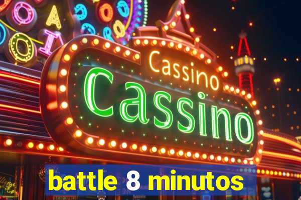 battle 8 minutos